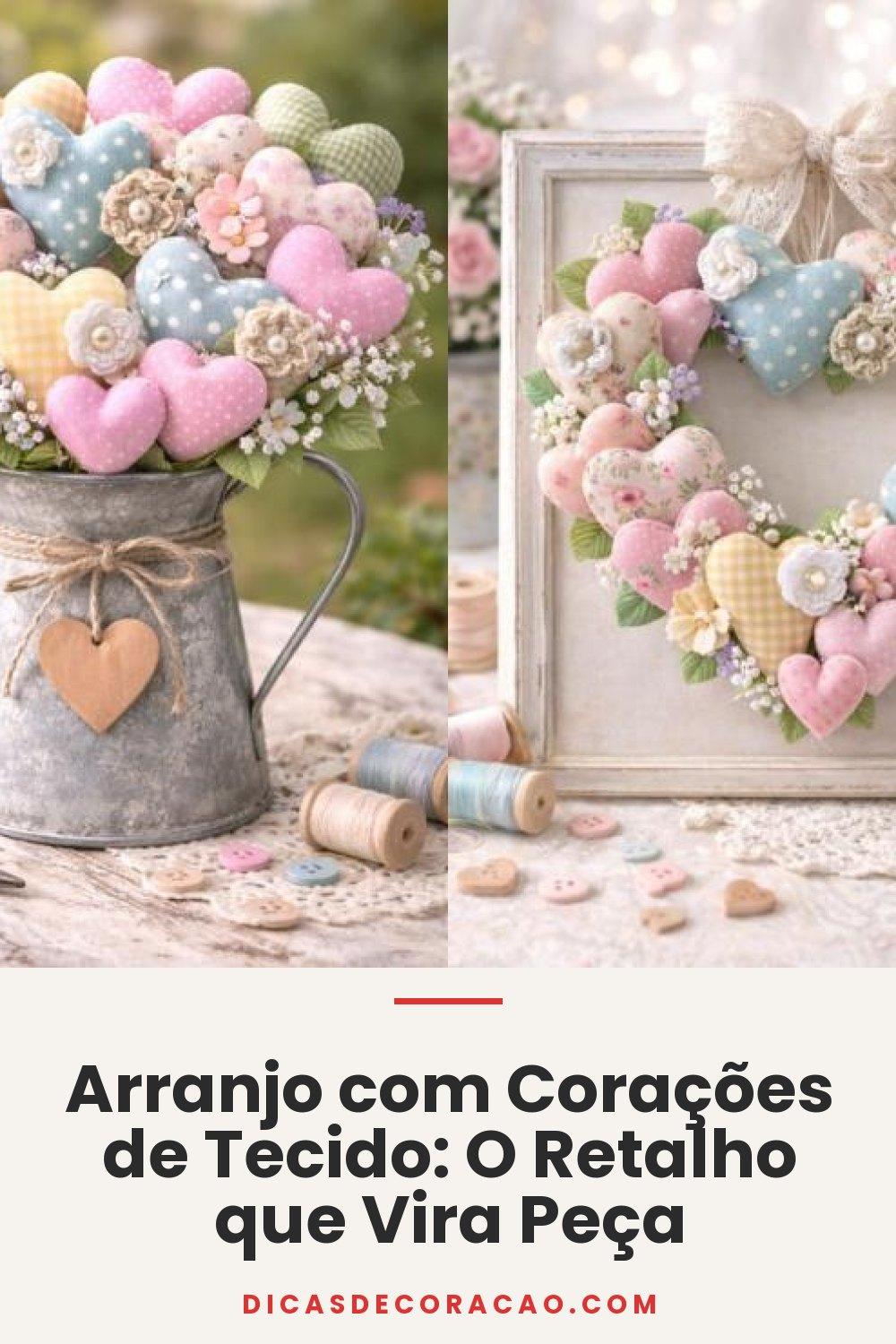 Arranjo com Corações de Tecido: O Retalho que Vira Peça